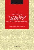 História da  “Consciência Histórica” Ocidental Contemporânea - Hegel, Nietzsche, Ricoeur